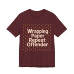 Wrapping Paper Repeat Offender Shirt - Funny Christmas Tee in Maroon