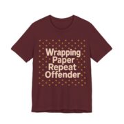 Wrapping Paper Repeat Offender Shirt - Funny Christmas Tee in Maroon