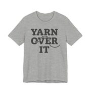 Yarn Over It Shirt - Funny Knitting Crochet Gift Tee in Athletic Heather