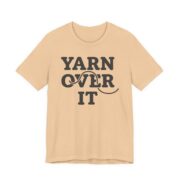 Yarn Over It Shirt - Funny Knitting Crochet Gift Tee in Sand Dune