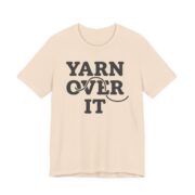 Yarn Over It Shirt - Funny Knitting Crochet Gift Tee in Soft Cream