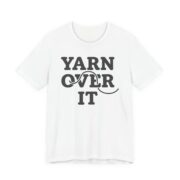 Yarn Over It Shirt - Funny Knitting Crochet Gift Tee in White