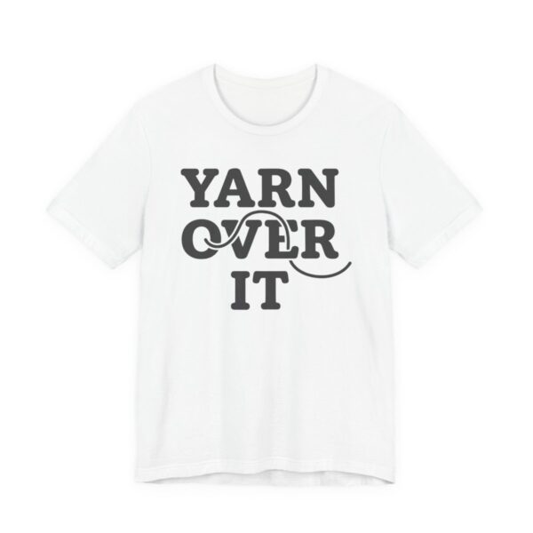 Yarn Over It Shirt - Funny Knitting Crochet Gift Tee in White