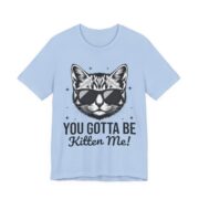 You Gotta Be Kitten Me Funny Cat Pun T-Shirt in Baby Blue