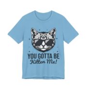 You Gotta Be Kitten Me Funny Cat Pun T-Shirt in Ocean Blue