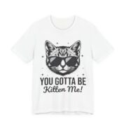 You Gotta Be Kitten Me Funny Cat Pun T-Shirt in White