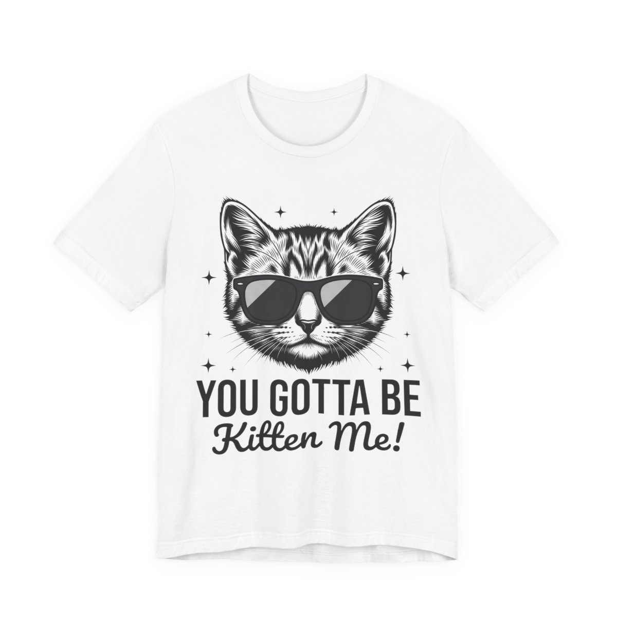 You Gotta Be Kitten Me Funny Cat Pun T-Shirt in White