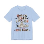 You’re Dead Inside But Still Love Dogs T-Shirt in Baby Blue