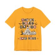You’re Dead Inside But Still Love Dogs T-Shirt in Gold