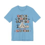 You’re Dead Inside But Still Love Dogs T-Shirt in Ocean Blue