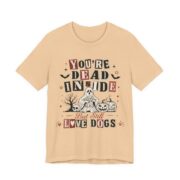 You’re Dead Inside But Still Love Dogs T-Shirt in Sand Dune