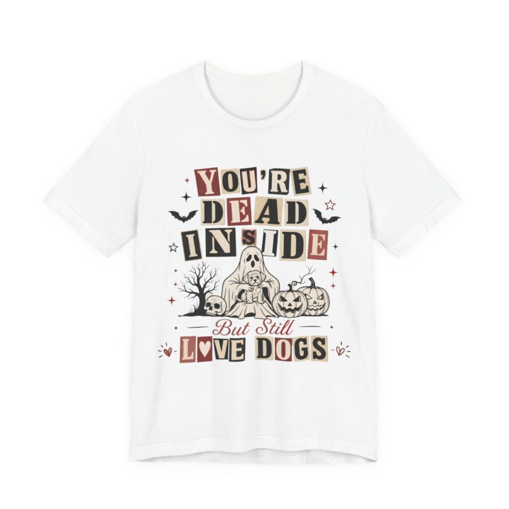 You’re Dead Inside But Still Love Dogs T-Shirt in White
