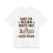 You’re Dead Inside But Still Love Dogs T-Shirt in White